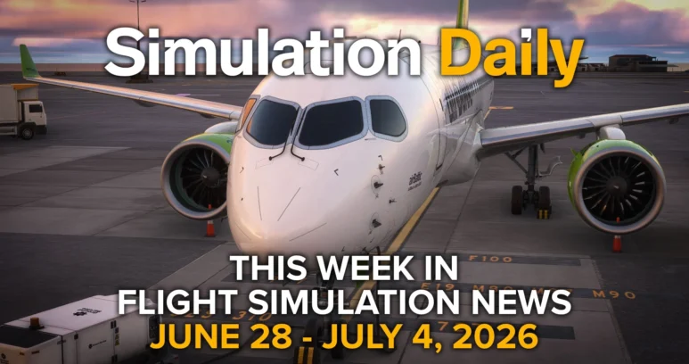 This Week in Flight Simulation News – June 28 to July 4, 2026 - Simulation Daily